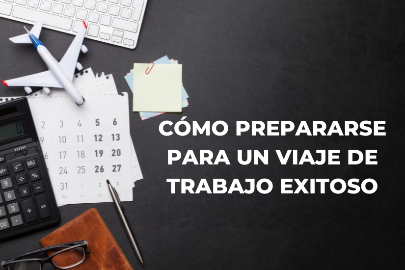 como-prepararse-para-un-viaje-de-trabajo-exitoso